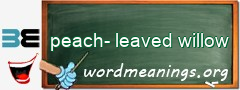 WordMeaning blackboard for peach-leaved willow